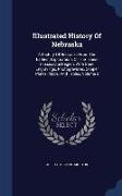 Illustrated History of Nebraska: A History of Nebraska from the Earliest Explorations of the Trans-Mississippi Region, with Steel Engravings, Photogra