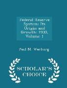 Federal Reserve System: Its Origin and Growth: 1930, Volume 1 - Scholar's Choice Edition