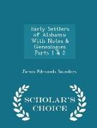 Early Settlers of Alabama: With Notes & Genealogies Parts 1 & 2 - Scholar's Choice Edition