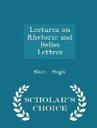 Lectures on Rhetoric and Belles Lettres - Scholar's Choice Edition