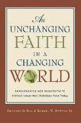 An Unchanging Faith in a Changing World: Understanding and Responding to Critical Issues That Christians Face Today
