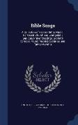 Bible Songs: A Collection of Psalms Set to Music: For Use in Church and Evangelistic Services, Prayer Meetings, Sabbath Schools, Yo