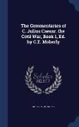 The Commentaries of C. Julius Caesar. the Civil War, Book 1, Ed. by C.E. Moberly