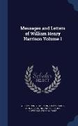 Messages and Letters of William Henry Harrison Volume 1