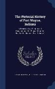The Pictorial History of Fort Wayne, Indiana: A Review of Two Centuries of Occupation of the Region about the Head of the Maumee River Volume 1