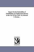 Report on the Desirability of Establishing an Employment Bureau in the City of New York / By Edward T. Devine