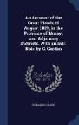 An Account of the Great Floods of August 1829, in the Province of Moray, and Adjoining Districts. with an Intr. Note by G. Gordon