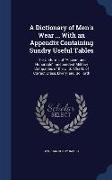 A Dictionary of Men's Wear ... with an Appendix Containing Sundry Useful Tables: The Uniforms of Ancient and Honorable Independent Military Companies