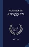 Truth and Health: Science of the Perfect Mind and the Law of Its Expression: New Light Upon Old Truths