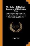 The History of the Early Postmarks of the British Isles: From Their Introduction Down to 1840. with Special Remarks on and Reference to the Sections o