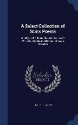 A Select Collection of Scots Poems: Chiefly in the Broad Buchan Dialect, to Which Is Added, a Collection of Scots Proverbs