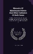 Memoirs of Missionary Priests and Other Catholics of Both Sexes: That Have Suffered Death in England on Religious Accounts from the Year of Our Lord