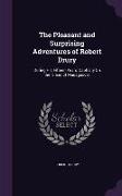 The Pleasant and Surprising Adventures of Robert Drury: During His Fifteen Years' Captivity On the Island of Madagascar