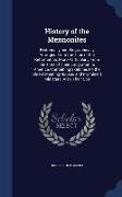 History of the Mennonites: Historically and Biographically Arranged from the Time of the Reformation, More Particularly from the Time of Their Em