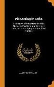 Pioneering in Cuba: A Narrative of the Settlement of La Gloria, the First American Colony in Cuba, and the Early Experiences of the Pionee