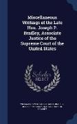 Miscellaneous Writings of the Late Hon. Joseph P. Bradley, Associate Justice of the Supreme Court of the United States