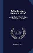 Polite Society at Home and Abroad: A Complete Compendium of Information Upon All Topics Classified Under the Head of Etiquette