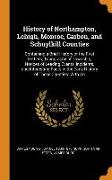 History of Northampton, Lehigh, Monroe, Carbon, and Schuylkill Counties: Containing a Brief History of the First Settlers, Topography of Township, Not