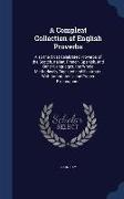 A Compleat Collection of English Proverbs: Also the Most Celebrated Proverbs of the Scotch, Italian, French, Spanish, and Other Languages. the Whole M