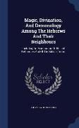 Magic, Divination, and Demonology Among the Hebrews and Their Neighbours: Including an Examination of Biblical References and of the Biblical Terms