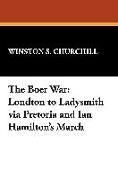 The Boer War: London to Ladysmith Via Pretoria and Ian Hamilton's March