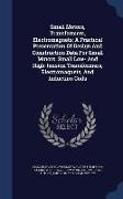 Small Motors, Transformers, Electromagnets, A Practical Presentation of Design and Construction Data for Small Motors, Small Low- And High-Tension Tra