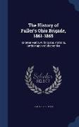 The History of Fuller's Ohio Brigade, 1861-1865: Its Great March, with Roster, Portraits, Battle Maps and Biographies