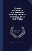 Abridged Therapeutics, Founded Upon Histology & Cellular Pathology, Tr. by M.D. Walker