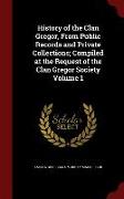 History of the Clan Gregor, from Public Records and Private Collections, Compiled at the Request of the Clan Gregor Society Volume 1