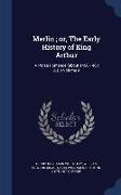 Merlin, Or, the Early History of King Arthur: A Prose Romance (about 1450-1460 A.D.) Volume 4