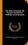 The Story of Parzival, the Templar, Retold from Wolfram Von Eschenbach