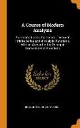 A Course of Modern Analysis: An Introduction to the General Theory of Infinite Series and of Analytic Functions, with an Account of the Principal T
