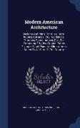 Modern American Architecture: Designs and Plans for Villas, Farm-Houses, Cottages, City Residences, Churches, School-Houses, Etc., Etc. Containing F