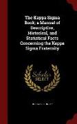 The Kappa SIGMA Book, A Manual of Descriptive, Historical, and Statistical Facts Concerning the Kappa SIGMA Fraternity