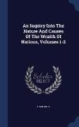 An Inquiry Into the Nature and Causes of the Wealth of Nations, Volumes 1-2