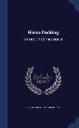 Horse Packing: A Manual of Pack Transportation