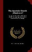 The Apostolic Church, Which Is It?: An Inquiry at the Oracles of God as to Whether Any Existing Form of Church Government Is of Divine Right