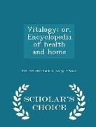 Vitalogy, Or, Encyclopedia of Health and Home - Scholar's Choice Edition