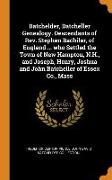 Batchelder, Batcheller Genealogy. Descendants of Rev. Stephen Bachiler, of England ... who Settled the Town of New Hampton, N.H., and Joseph, Henry, J