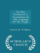 The New Testament A Translation In The Language Of The People - Scholar's Choice Edition