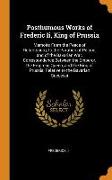 Posthumous Works of Frederic II, King of Prussia: Memoirs from the Peace of Hubertsburg, to the Partition of Poland, and of the Bavarian War. Correspo