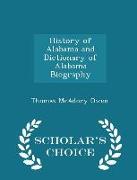 History of Alabama and Dictionary of Alabama Biography - Scholar's Choice Edition