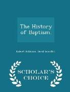 The History of Baptism. - Scholar's Choice Edition