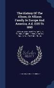 The History of the Alison, or Allison Family in Europe and America, A.D. 1135 to 1893: Giving an Account of the Family in Scotland, England, Ireland