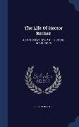 The Life of Hector Berlioz: As Written by Himself in His Letters and Memoirs