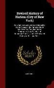 Revised History of Harlem (City of New York): Its Origin and Early Annals: Prefaced by Home Scenes in the Fatherlands, Or Notices of Its Founders Befo
