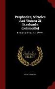 Prophecies, Miracles and Visions of St.Columba (Columcille): First Abbot of Iona, A.D. 563-597