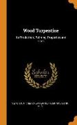 Wood Turpentine: Its Production, Refining, Properties and Uses