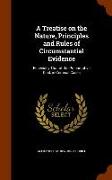 A Treatise on the Nature, Principles and Rules of Circumstantial Evidence: Especially That of the Presumptive Kind, in Criminal Cases