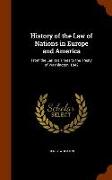 History of the Law of Nations in Europe and America: From the Earliest Times to the Treaty of Washington, 1842
